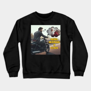 Rebel Without A Claus Crewneck Sweatshirt